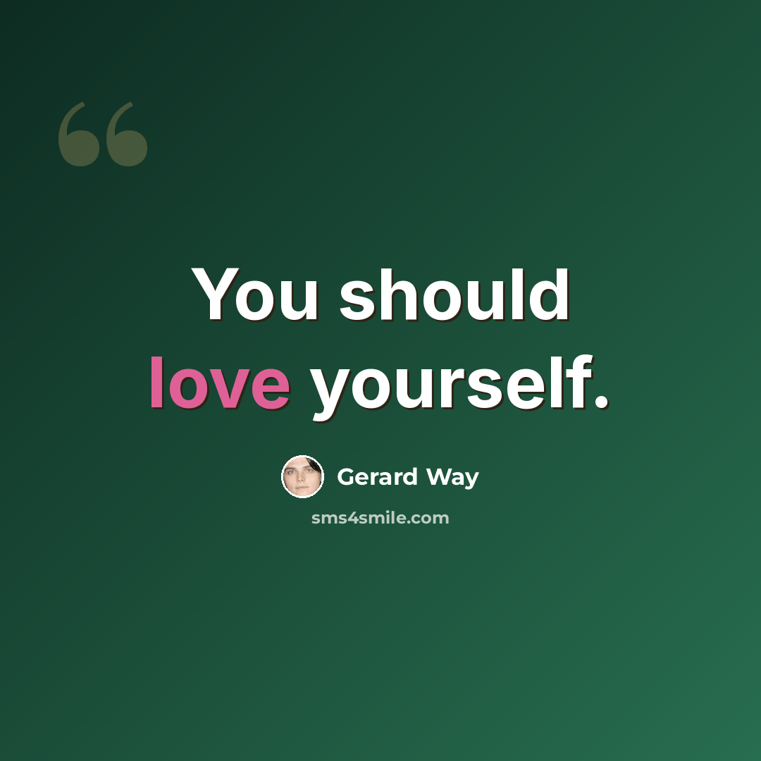“You should love yourself.” quote by Gerard Way