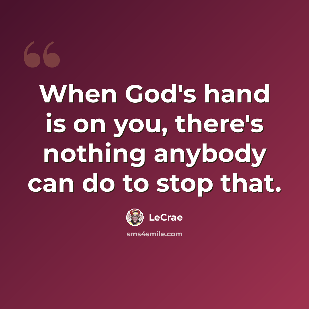 “When God's hand is on you, there's nothing anybody can do to stop that.” quote by Lecrae