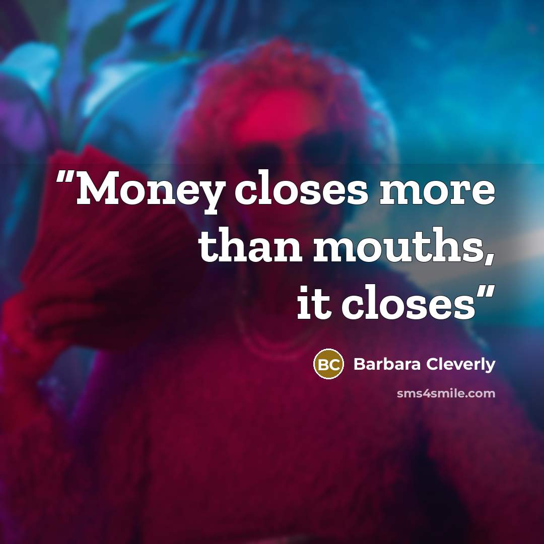 “Money closes more than mouths, it closes” quote by Barbara Cleverly