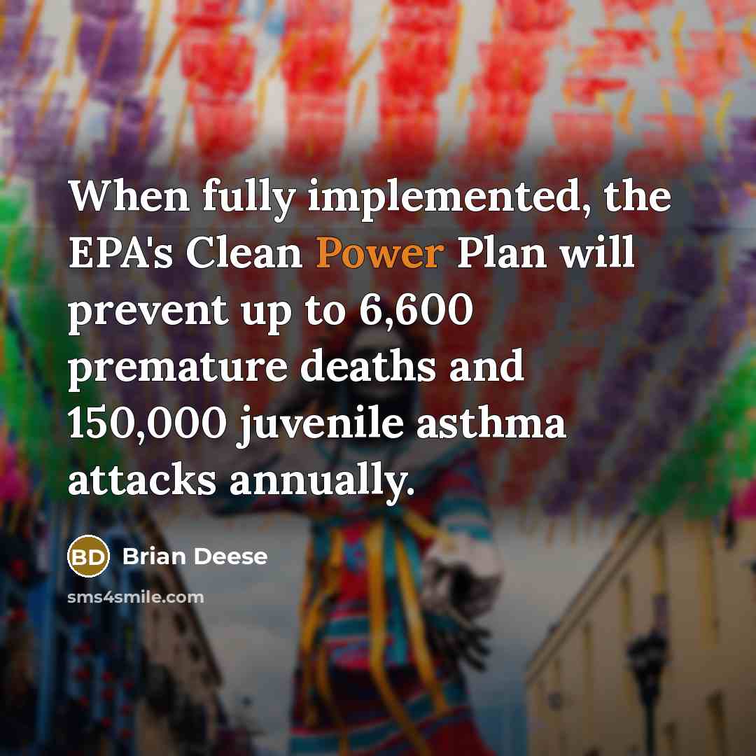 “When fully implemented, the EPA's Clean Power Plan will prevent up to 6,600 premature deaths and 150,000 juvenile asthma attacks annually.” quote by Brian Deese