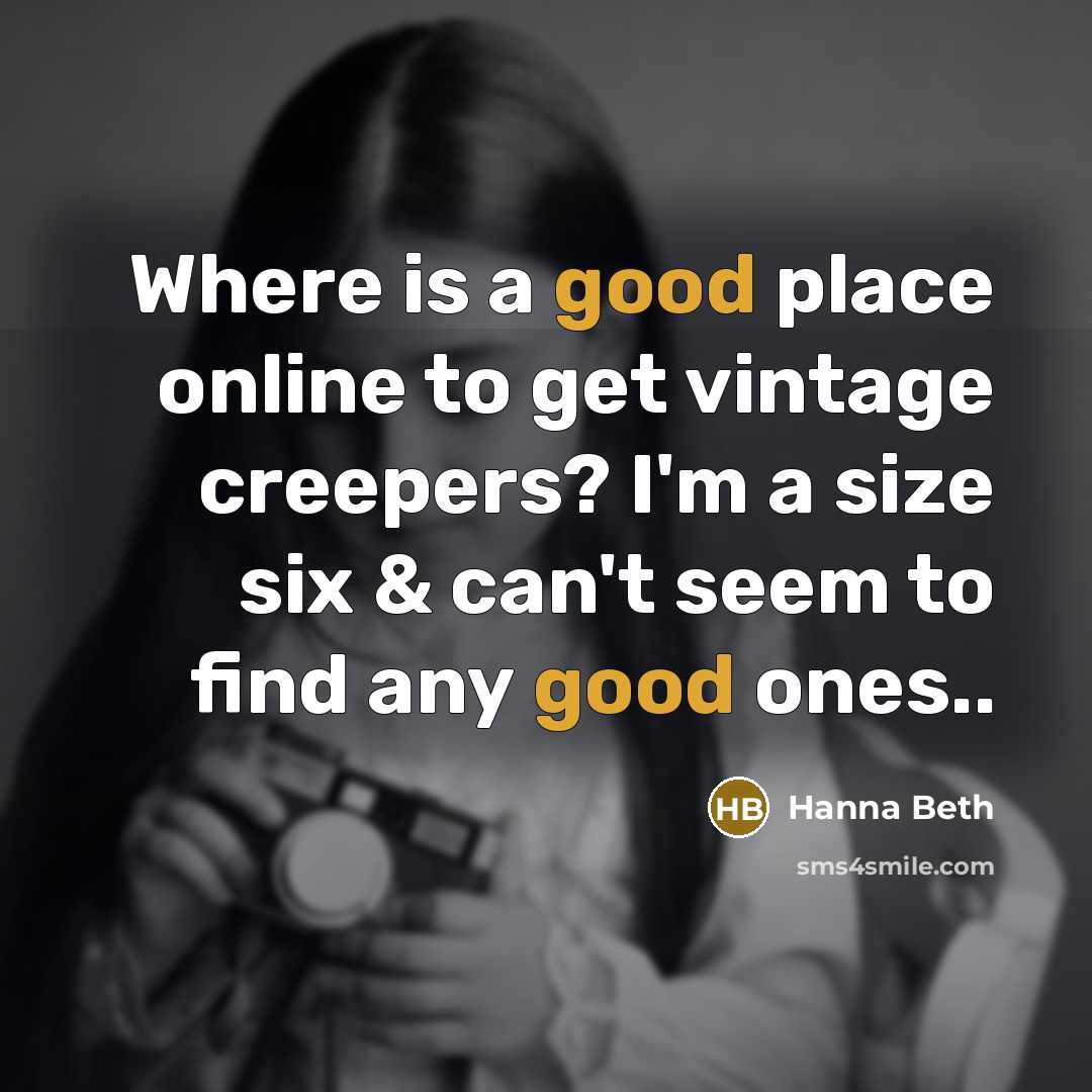 “Where is a good place online to get vintage creepers? I'm a size six & can't seem to find any good ones..” quote by Hanna Beth