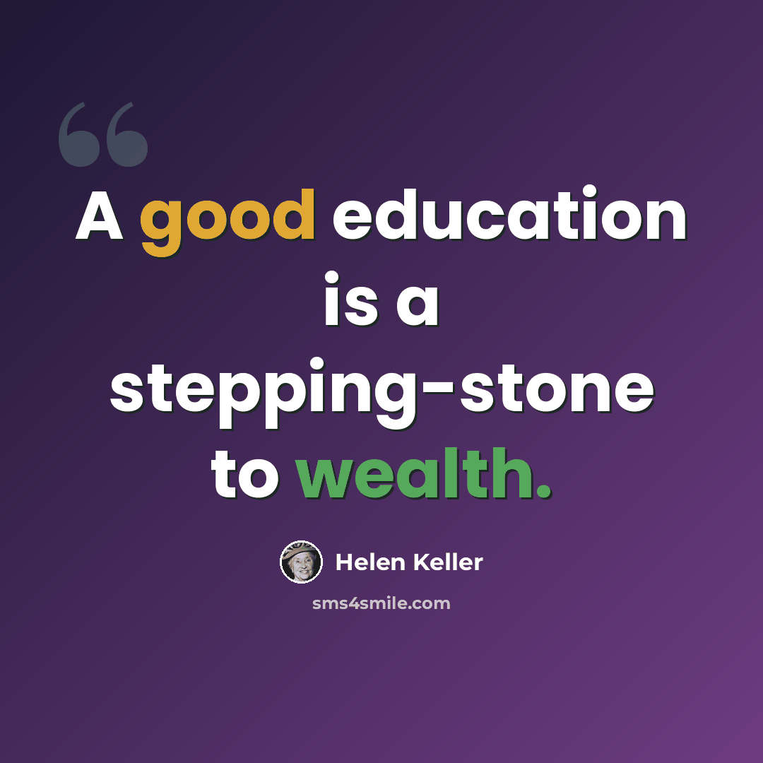 “A good education is a stepping-stone to wealth.” quote by Helen Keller