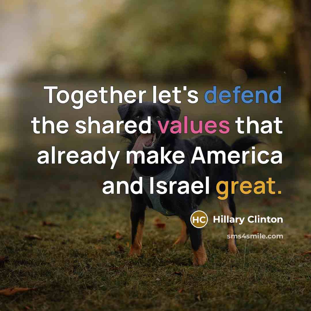“Together let's defend the shared values that already make America and Israel great.” quote by Hillary Clinton