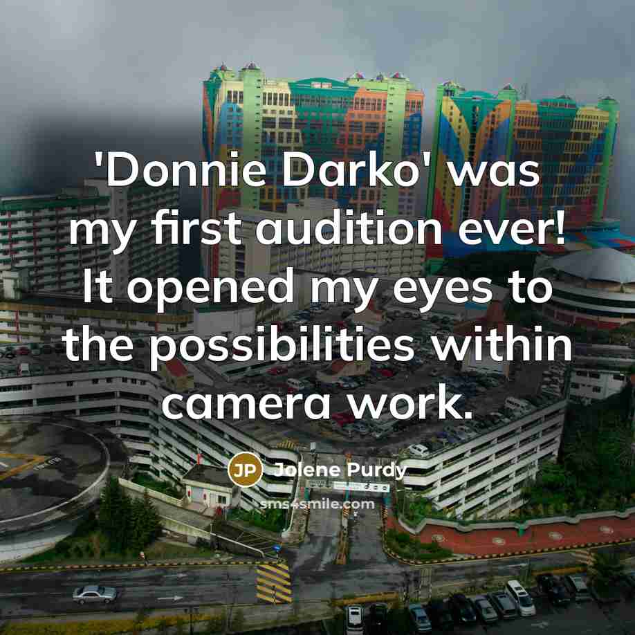 “'Donnie Darko' was my first audition ever! It opened my eyes to the possibilities within camera work.” quote by Jolene Purdy