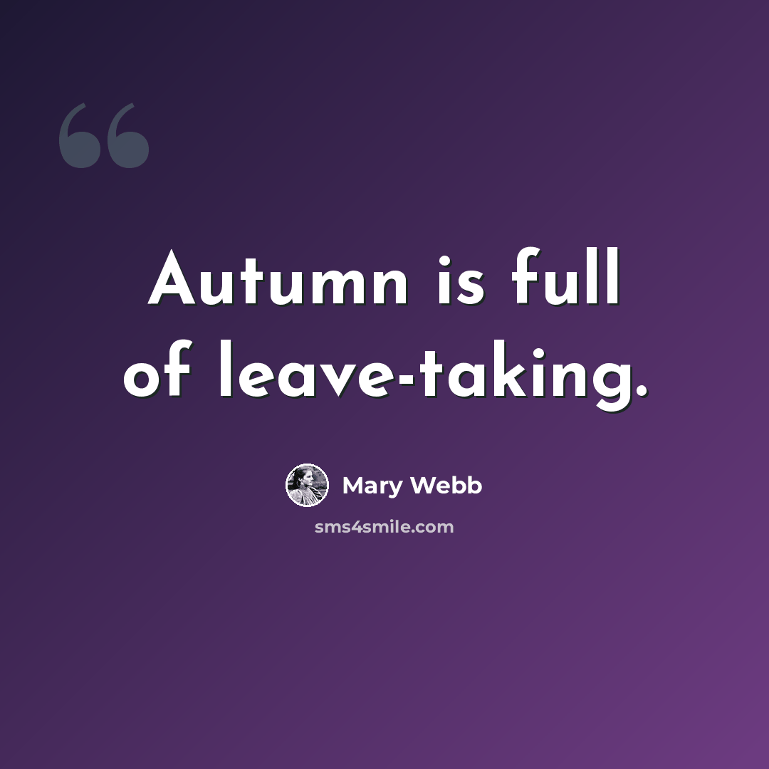 “Autumn is full of leave-taking.” quote by Mary Webb