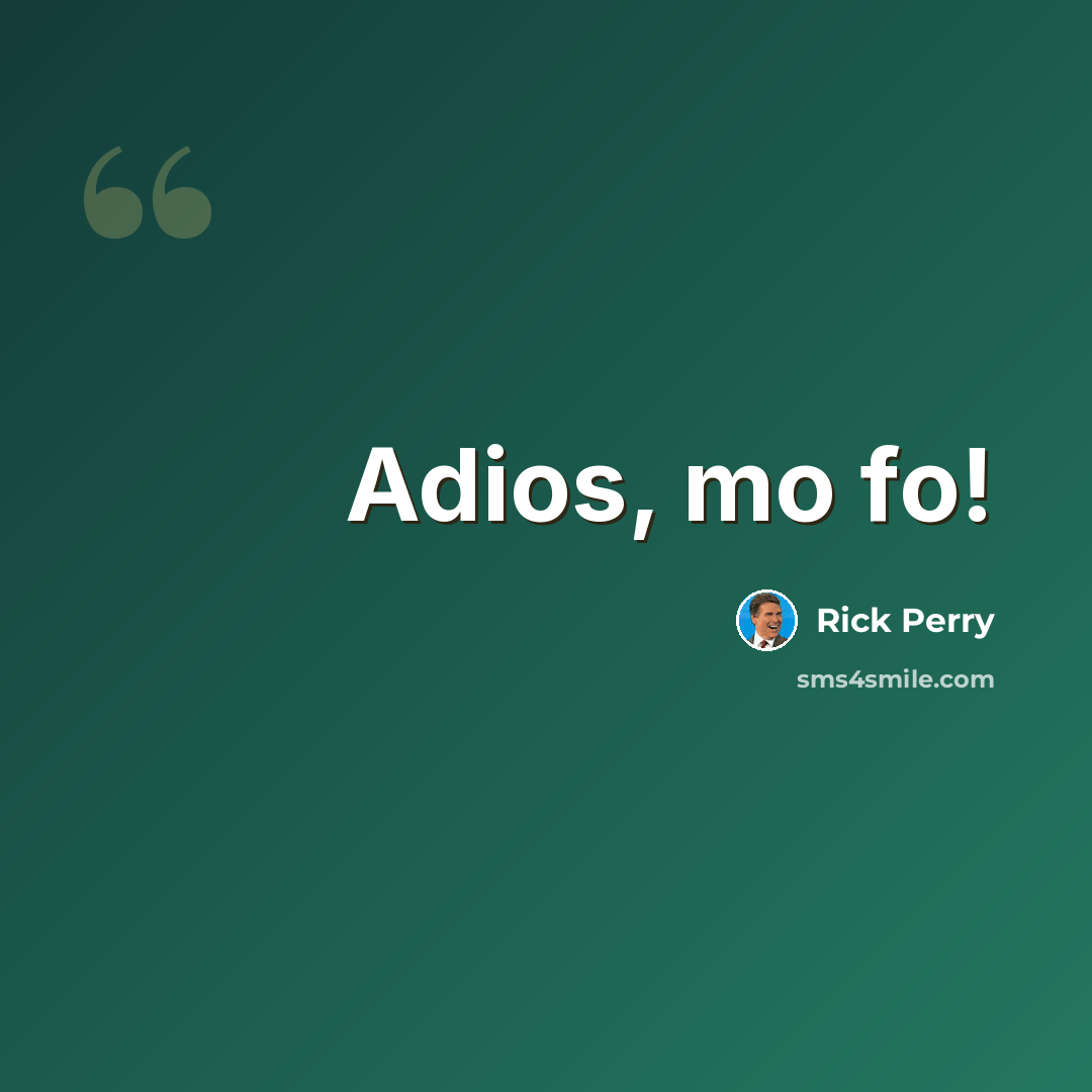 “Adios, mo fo!” quote by Rick Perry