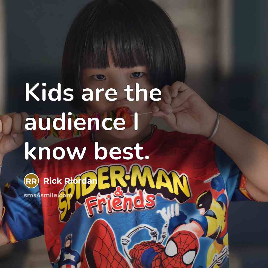 “Kids are the audience I know best.” quote by Rick Riordan