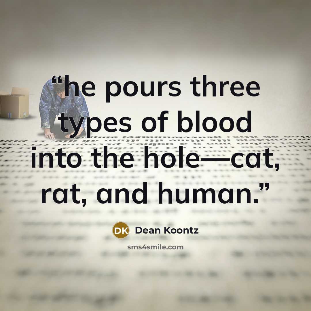 “he pours three types of blood into the hole—cat, rat, and human.” quote by Dean Koontz