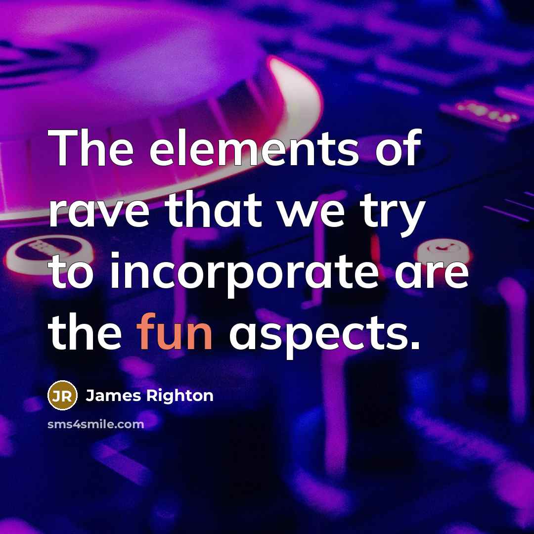 “The elements of rave that we try to incorporate are the fun aspects.” quote by James Righton
