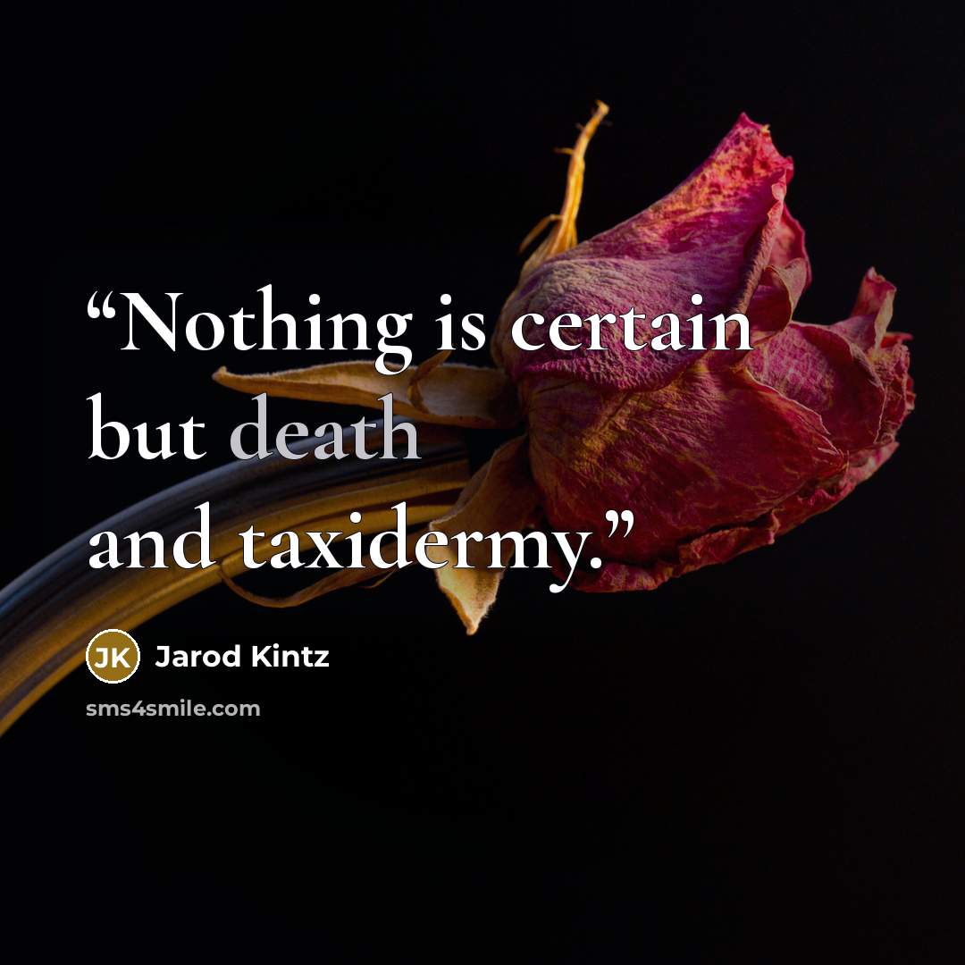 “Nothing is certain but death and taxidermy.” quote by Jarod Kintz