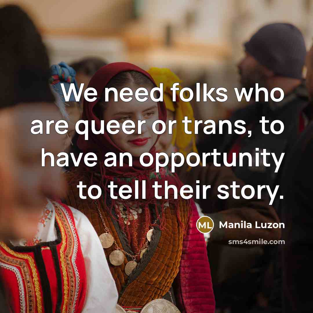 “We need folks who are queer or trans, to have an opportunity to tell their story.” quote by Manila Luzon
