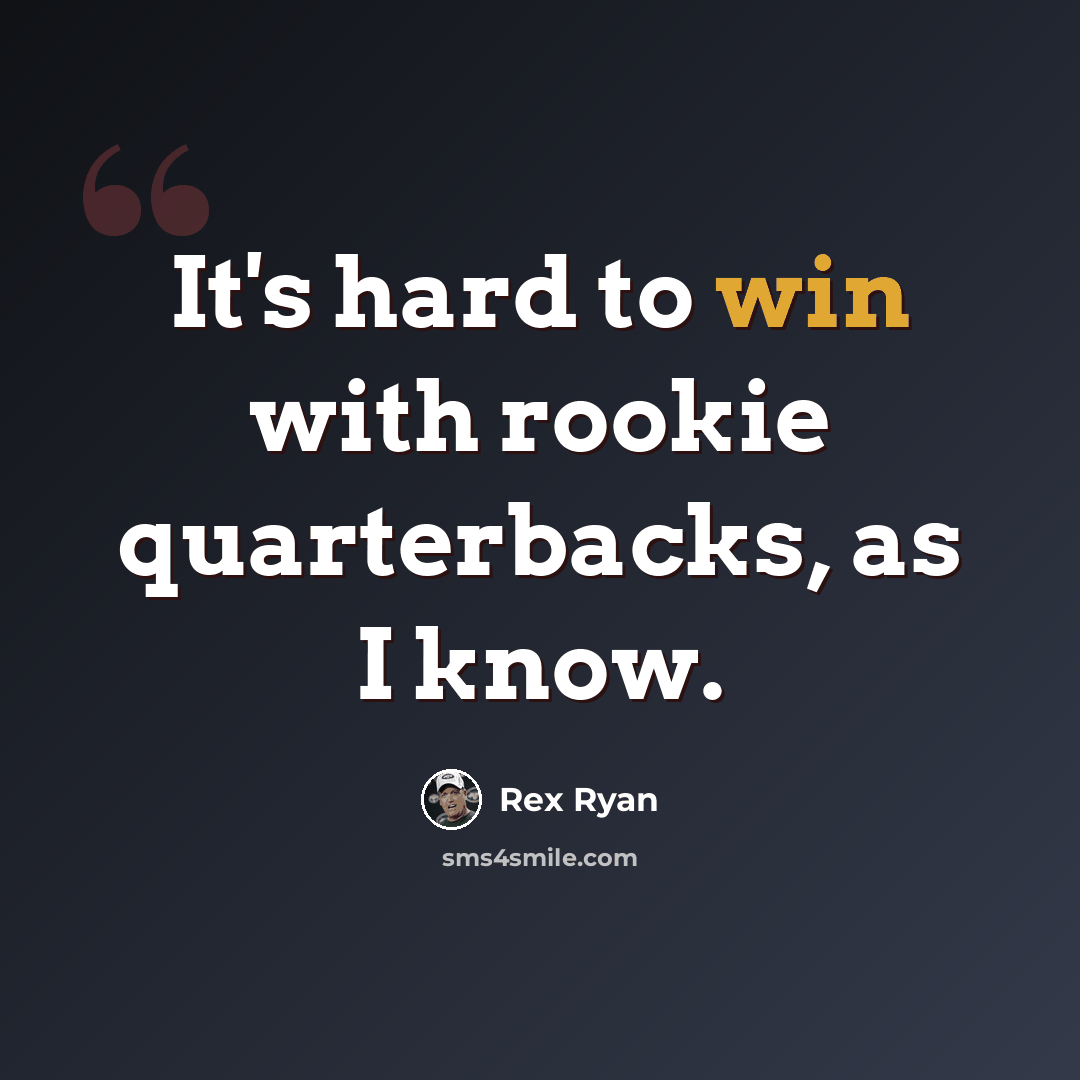 “It's hard to win with rookie quarterbacks, as I know.” quote by Rex Ryan