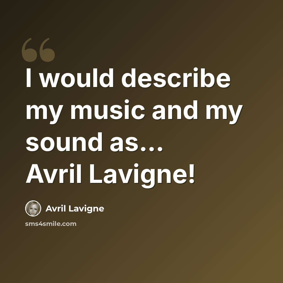 “I would describe my music and my sound as… Avril Lavigne!” quote by Avril Lavigne