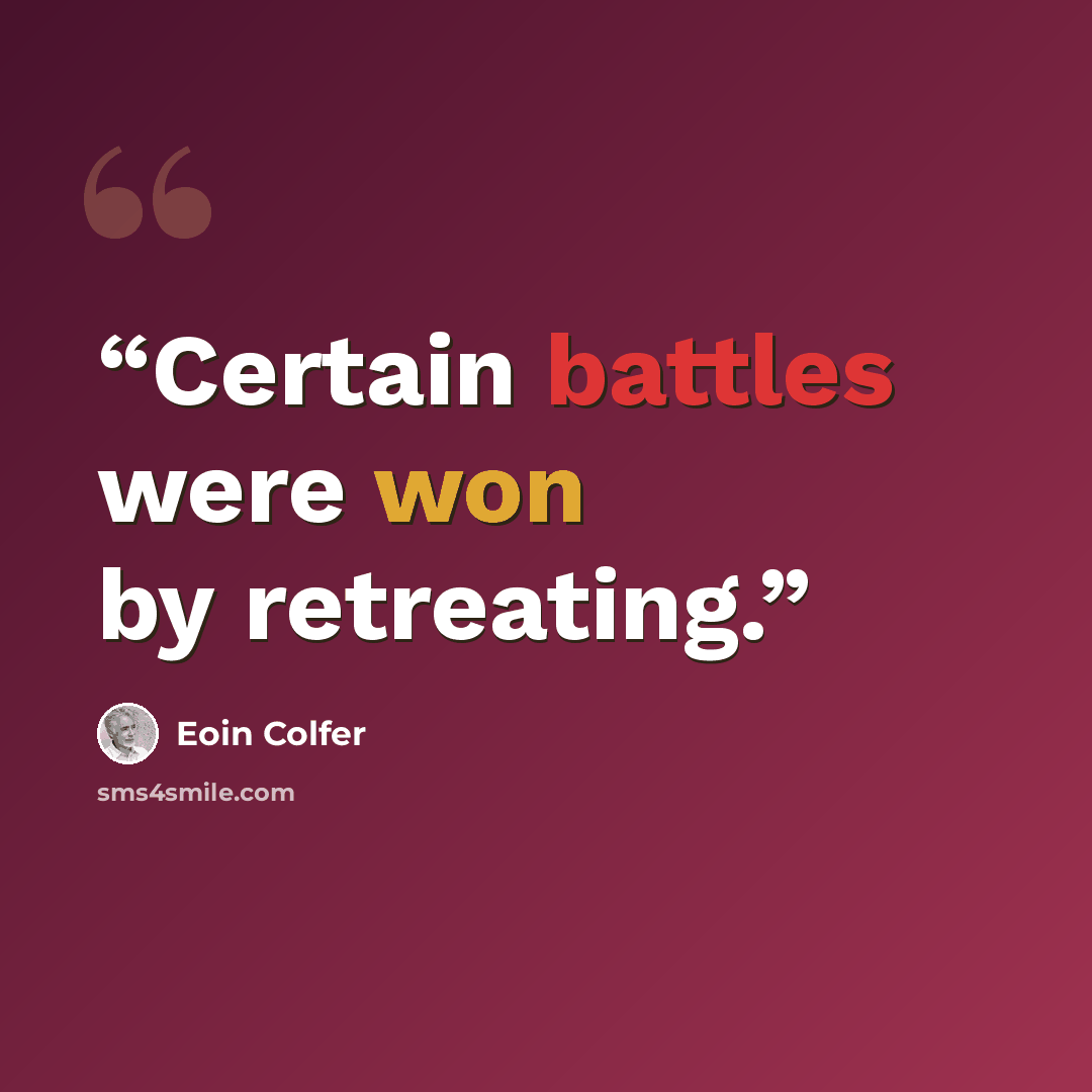 “Certain battles were won by retreating.” quote by Eoin Colfer