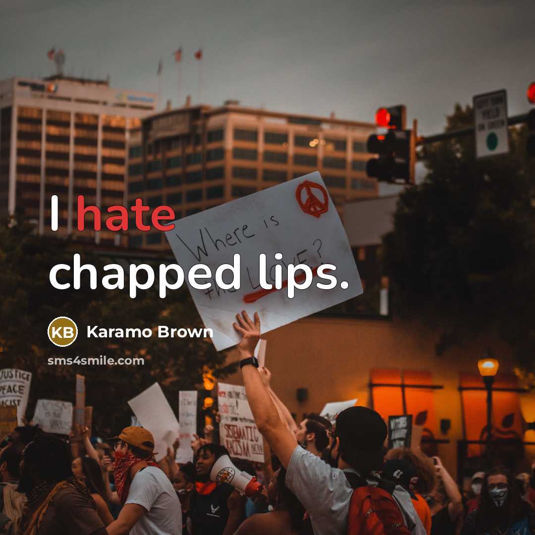 “I hate chapped lips.” quote by Karamo Brown