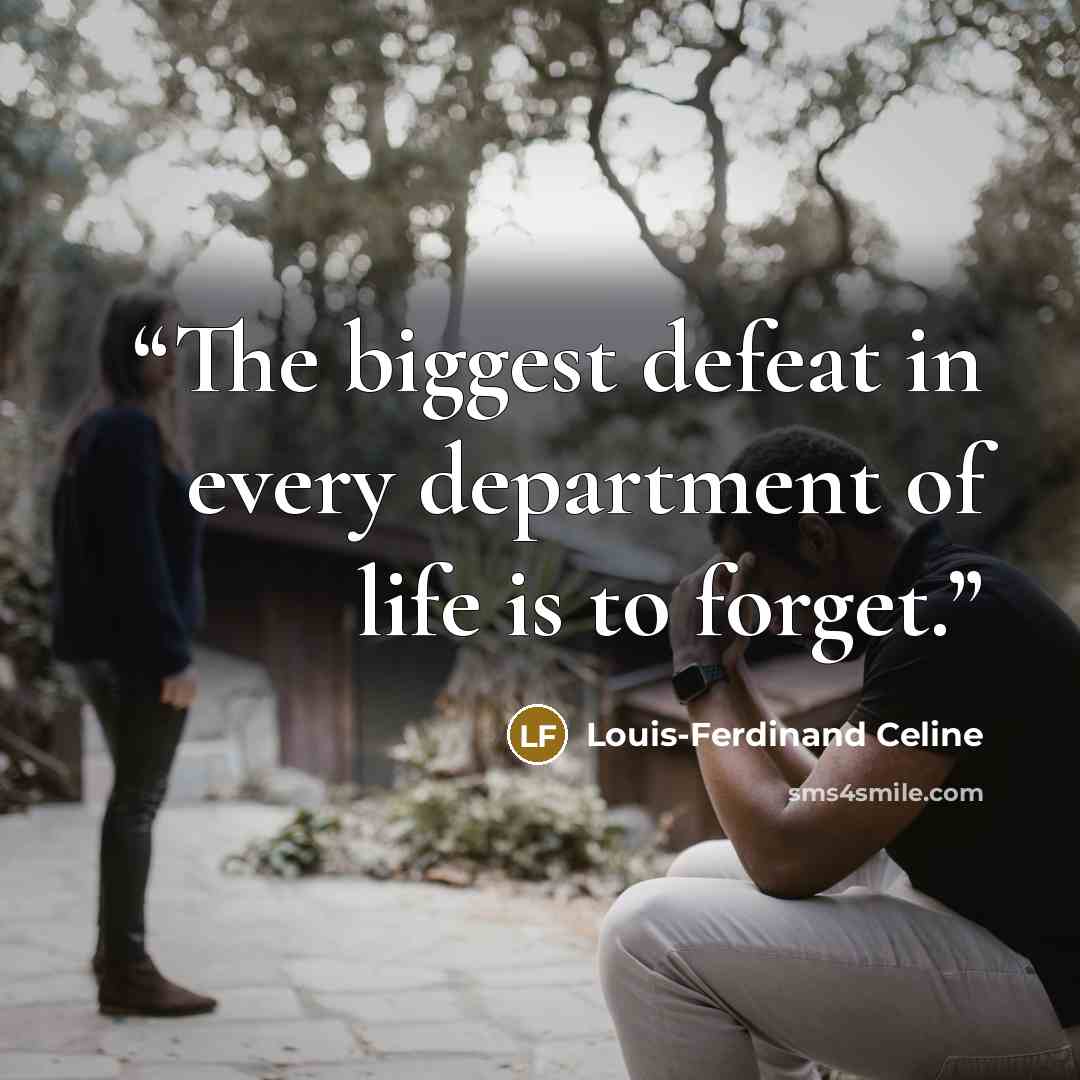 “The biggest defeat in every department of life is to forget.” quote by Louis-Ferdinand Céline