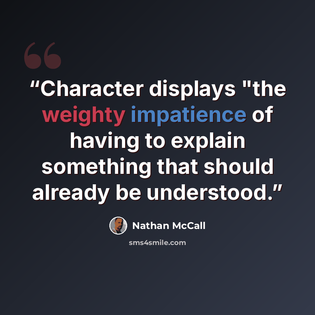 “Character displays "the weighty impatience of having to explain something that should already be understood.” quote by Nathan McCall