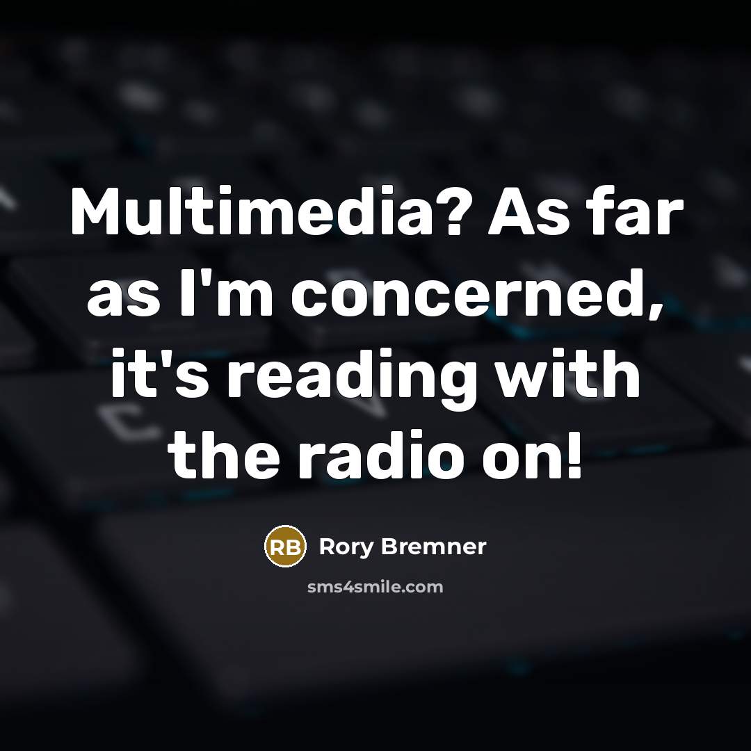 “Multimedia? As far as I'm concerned, it's reading with the radio on!” quote by Rory Bremner