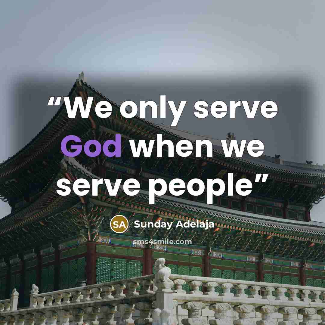 “We only serve God when we serve people” quote by Sunday Adelaja