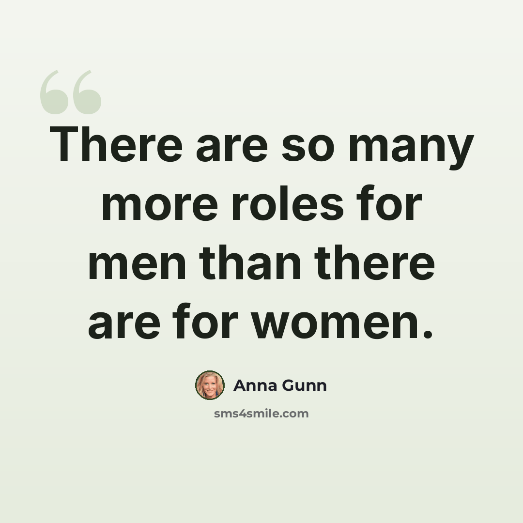 “There are so many more roles for men than there are for women.” quote by Anna Gunn