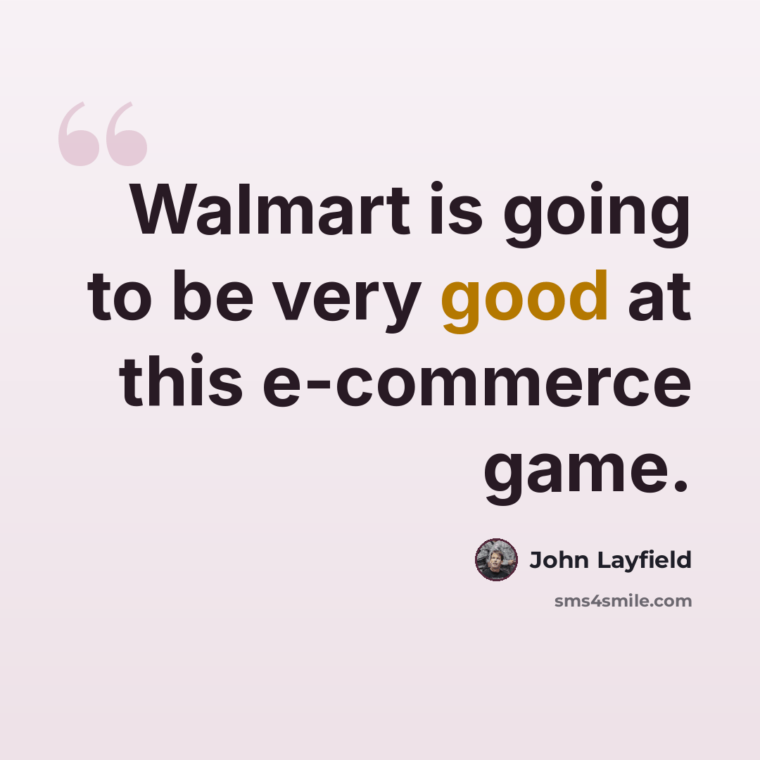 “Walmart is going to be very good at this e-commerce game.” quote by John Layfield