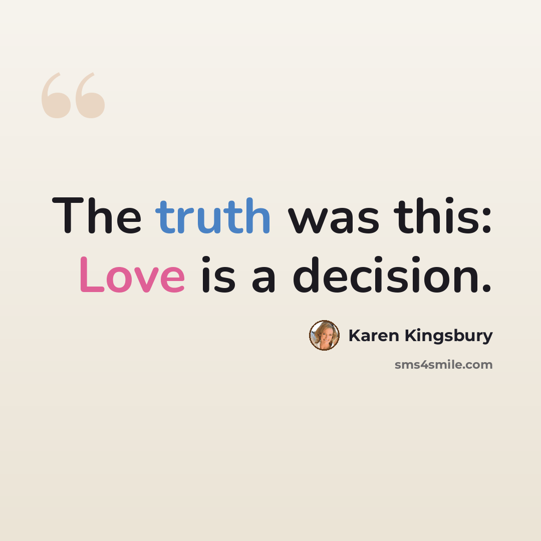 “The truth was this: Love is a decision.” quote by Karen Kingsbury