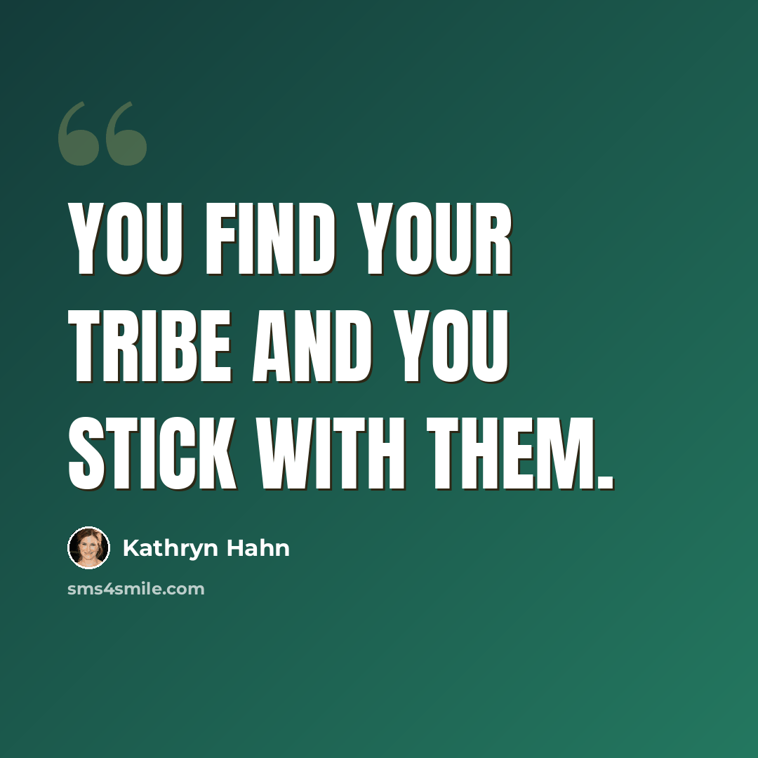 “You find your tribe and you stick with them.” quote by Kathryn Hahn