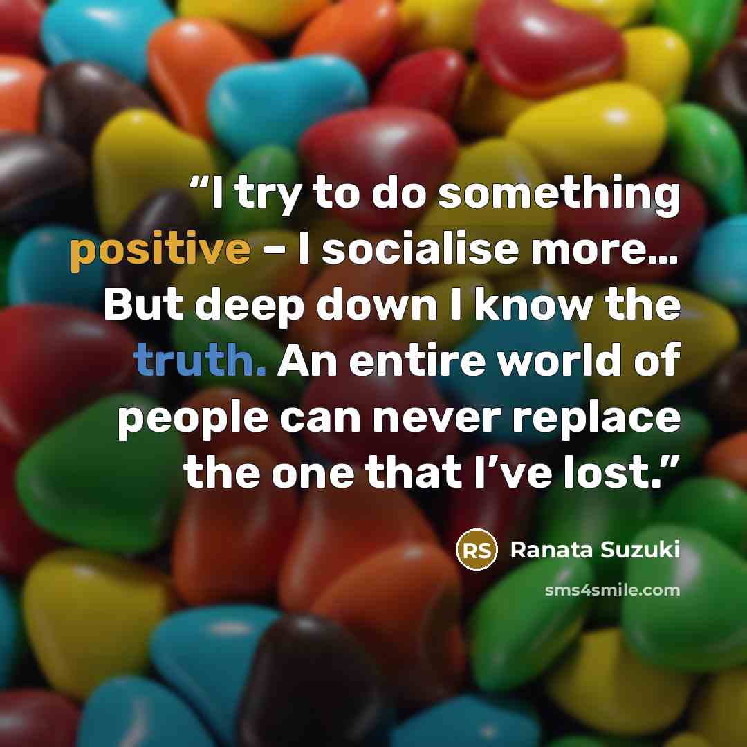 “I try to do something positive – I socialise more… But deep down I know the truth. An entire world of people can never replace the one that I’ve lost.” quote by Ranata Suzuki
