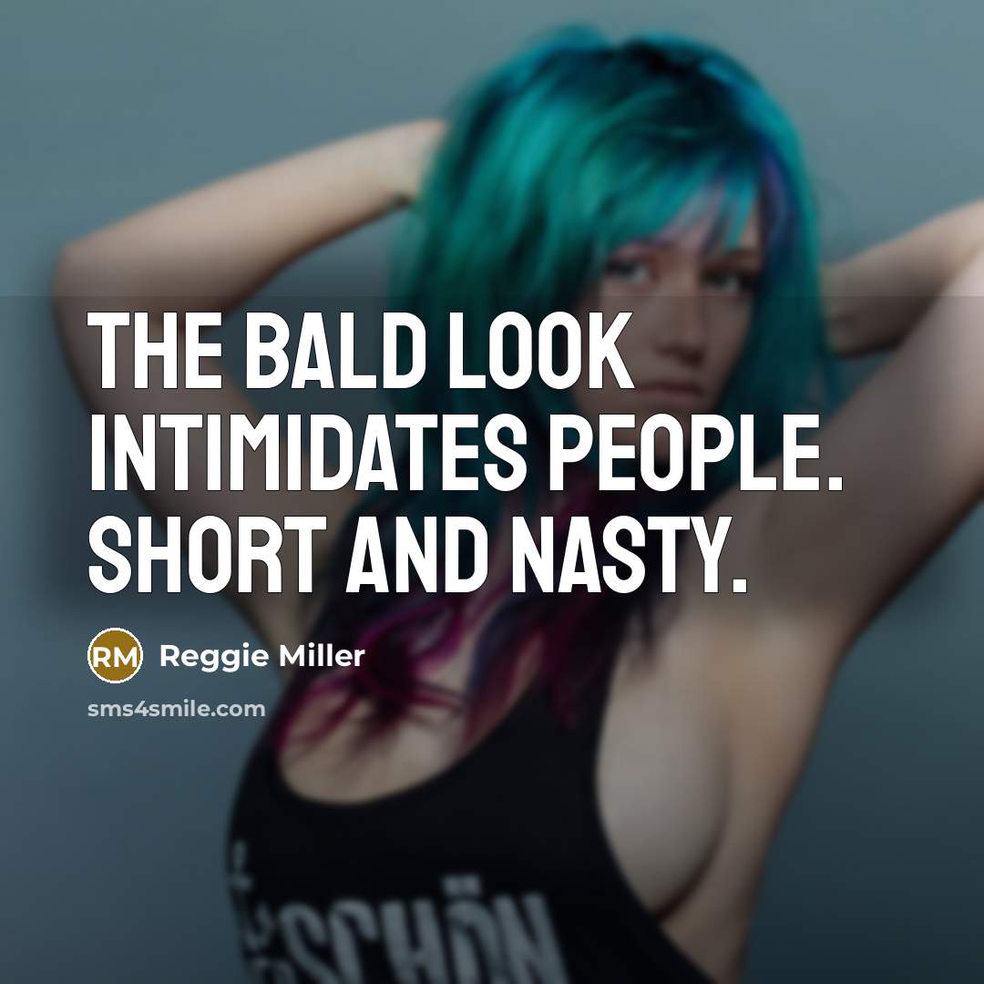 “The bald look intimidates people. Short and nasty.” quote by Reggie Miller