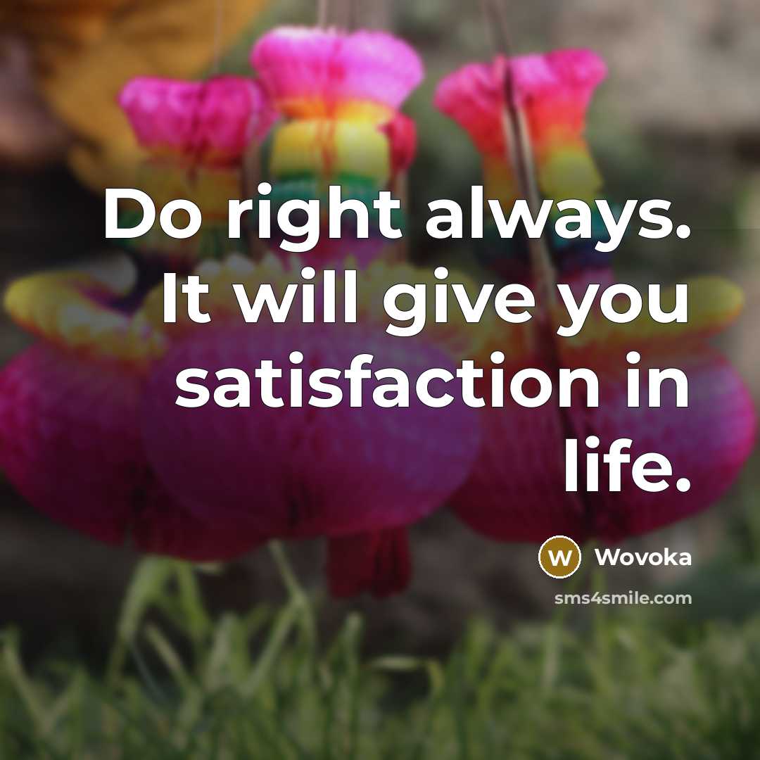“Do right always. It will give you satisfaction in life.” quote by Wovoka