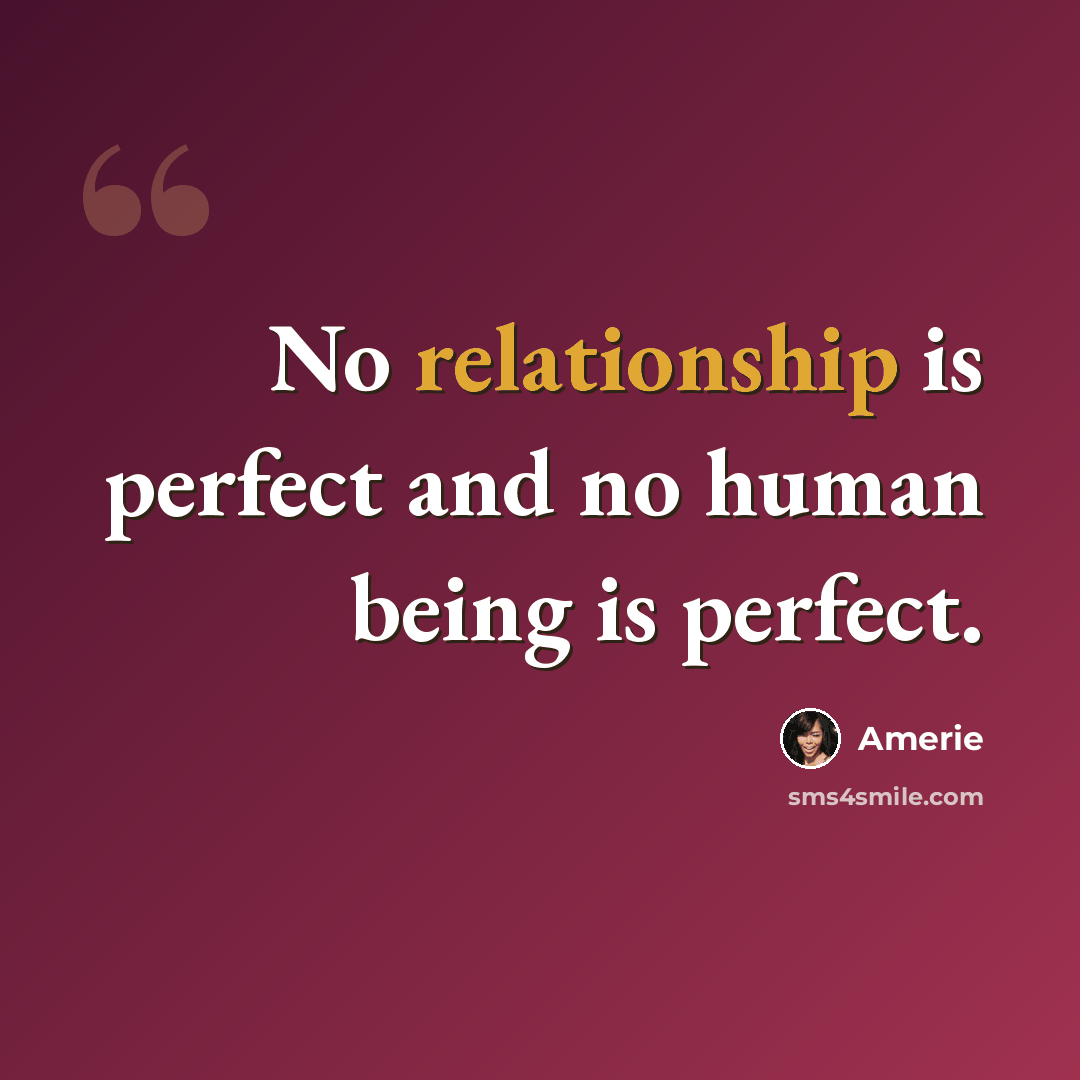 “No relationship is perfect and no human being is perfect.” quote by Amerie