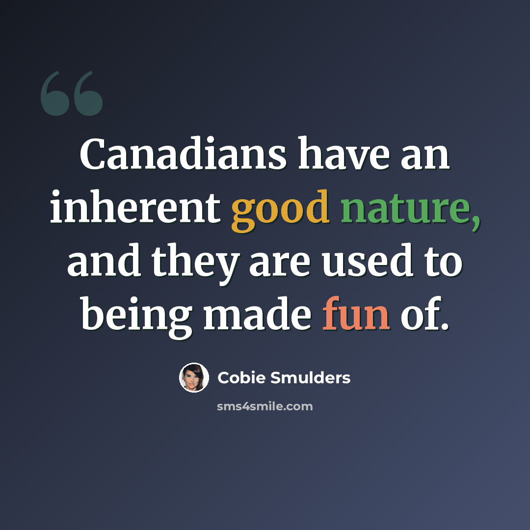 “Canadians have an inherent good nature, and they are used to being made fun of.” quote by Cobie Smulders