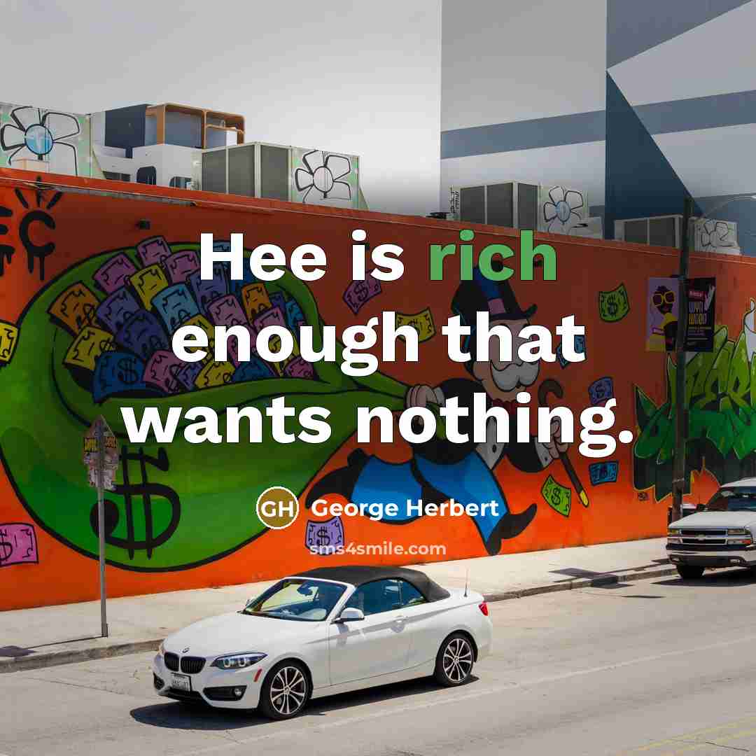“Hee is rich enough that wants nothing.” quote by George Herbert