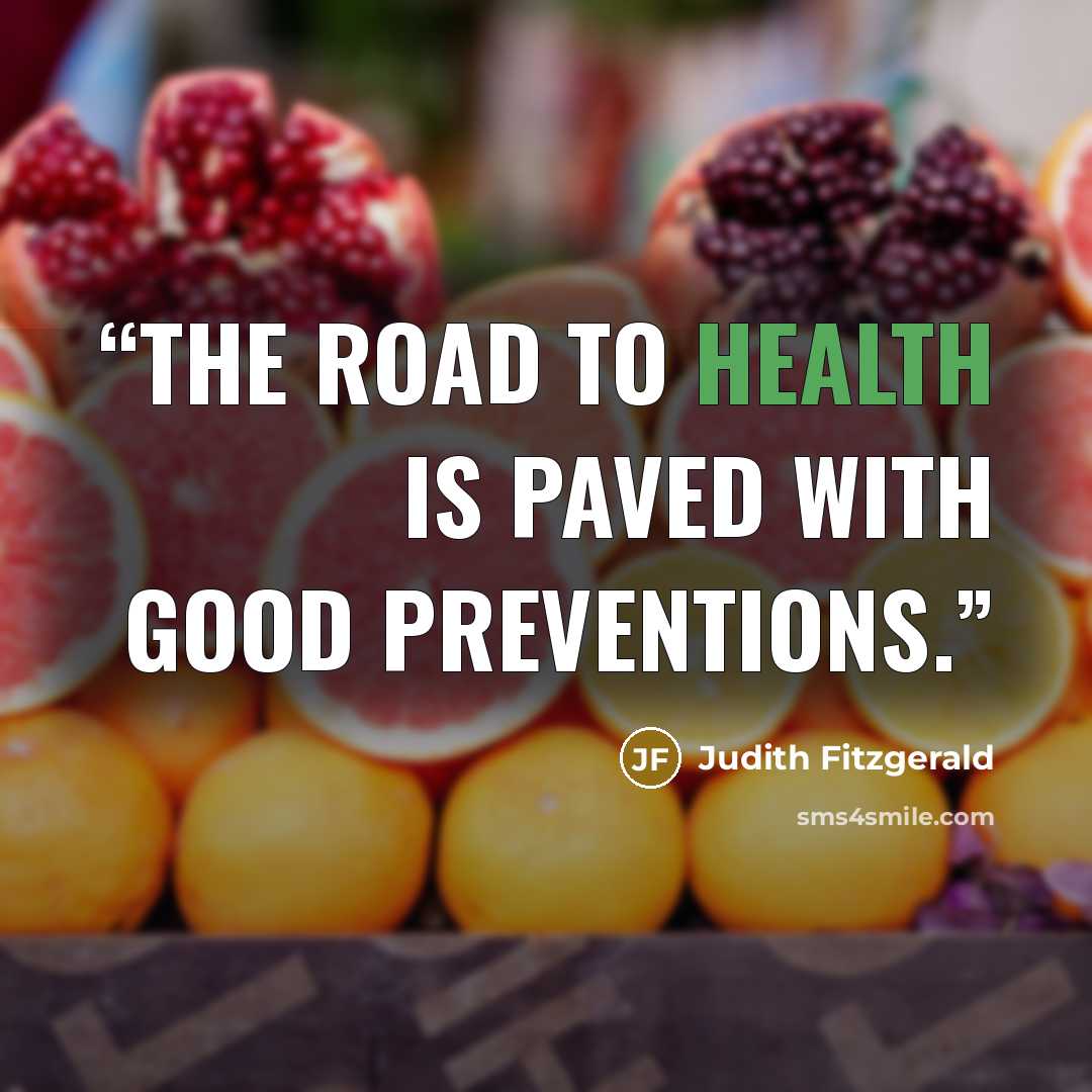“The road to health is paved with good preventions.” quote by Judith Fitzgerald