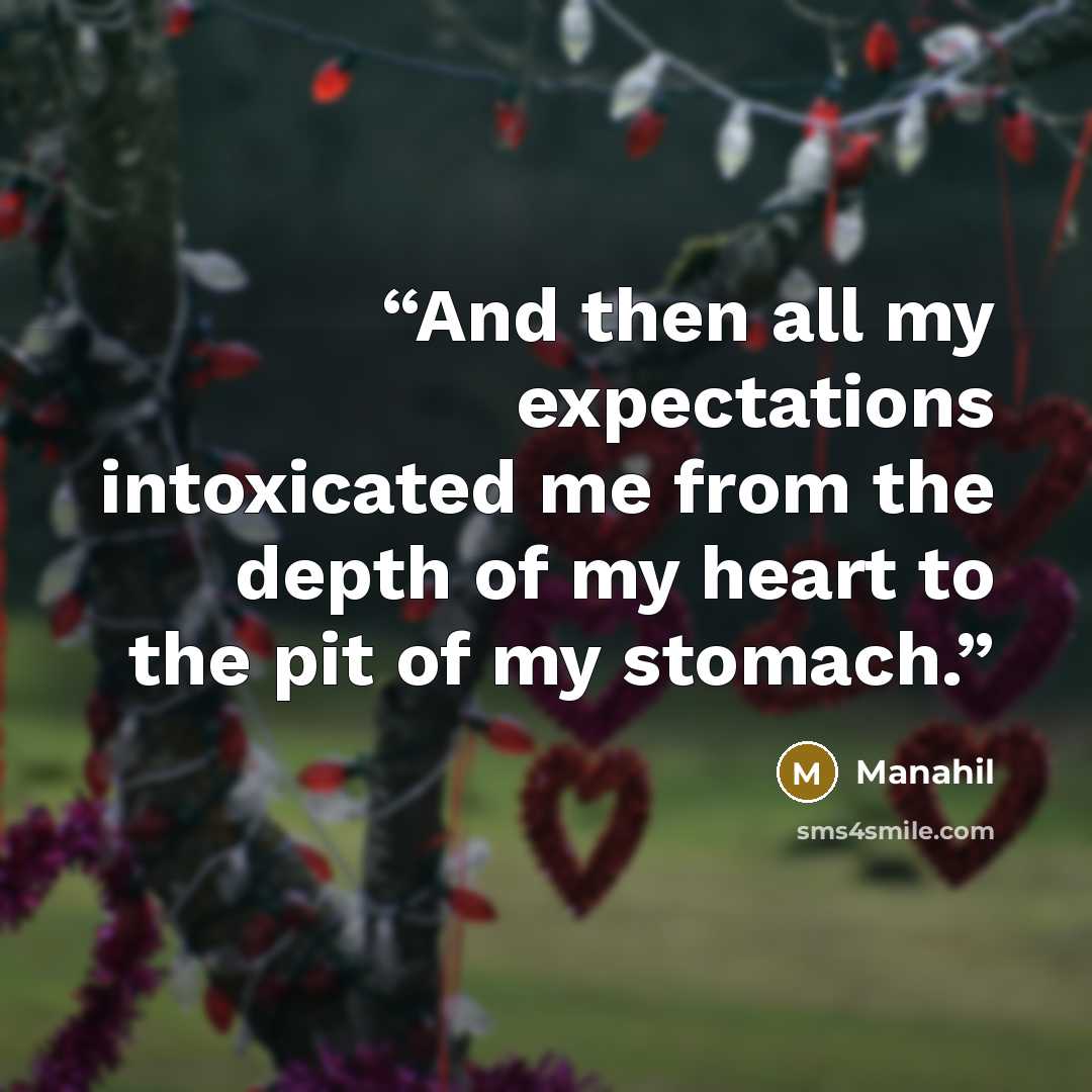 “And then all my expectations intoxicated me from the depth of my heart to the pit of my stomach.” quote by Manahil