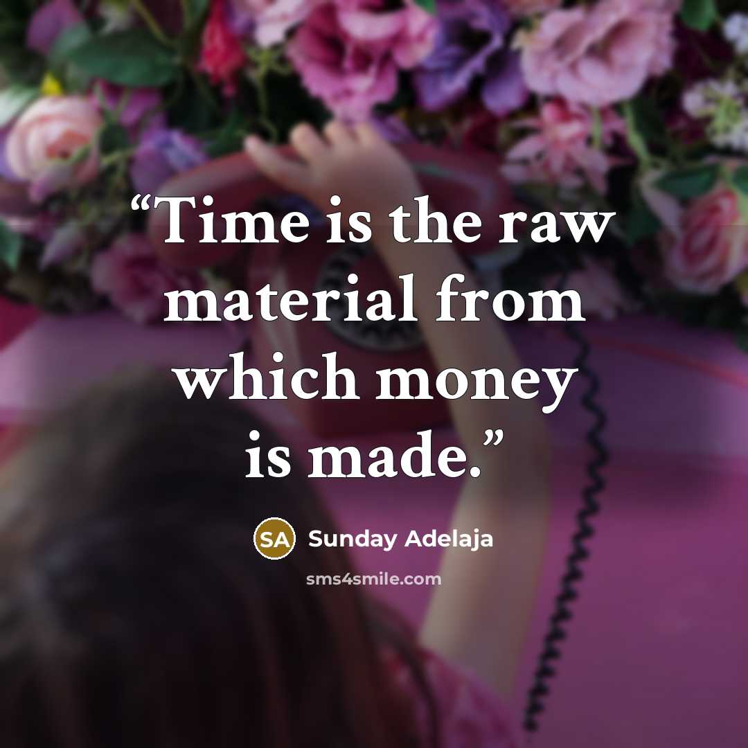 “Time is the raw material from which money is made.” quote by Sunday Adelaja