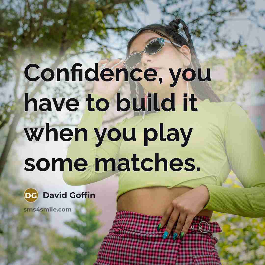 “Confidence, you have to build it when you play some matches.” quote by David Goffin
