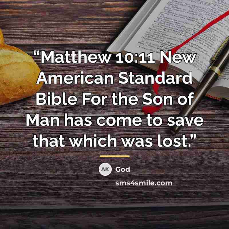 “Matthew 10:11 New American Standard Bible For the Son of Man has come to save that which was lost.” quote by God