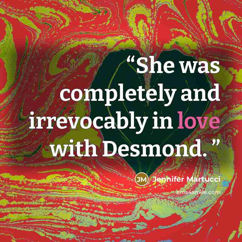 “She was completely and irrevocably in love with Desmond.” quote by Jennifer Martucci