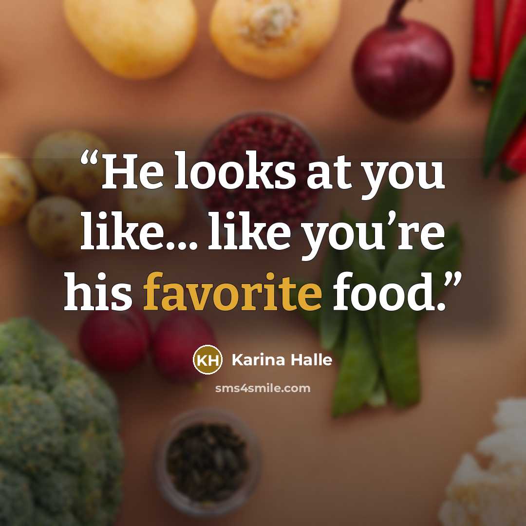 “He looks at you like... like you’re his favorite food.” quote by Karina Halle