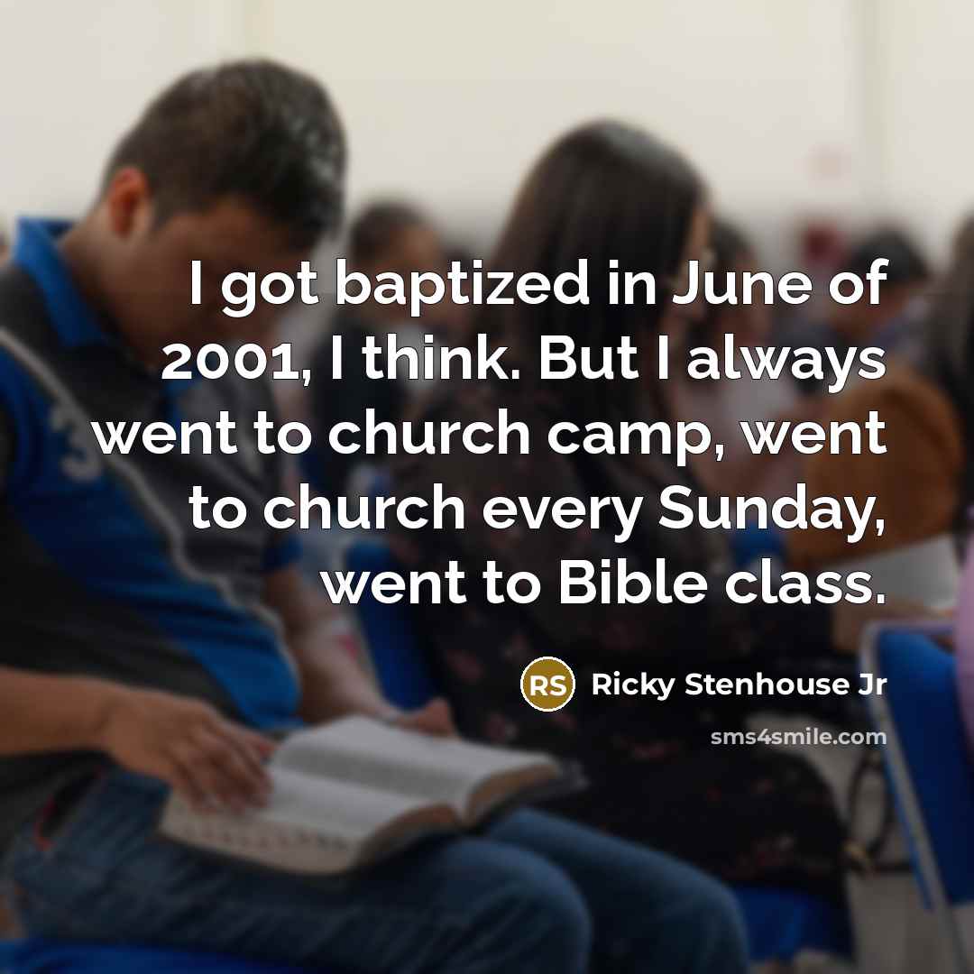 “I got baptized in June of 2001, I think. But I always went to church camp, went to church every Sunday, went to Bible class.” quote by Ricky Stenhouse Jr