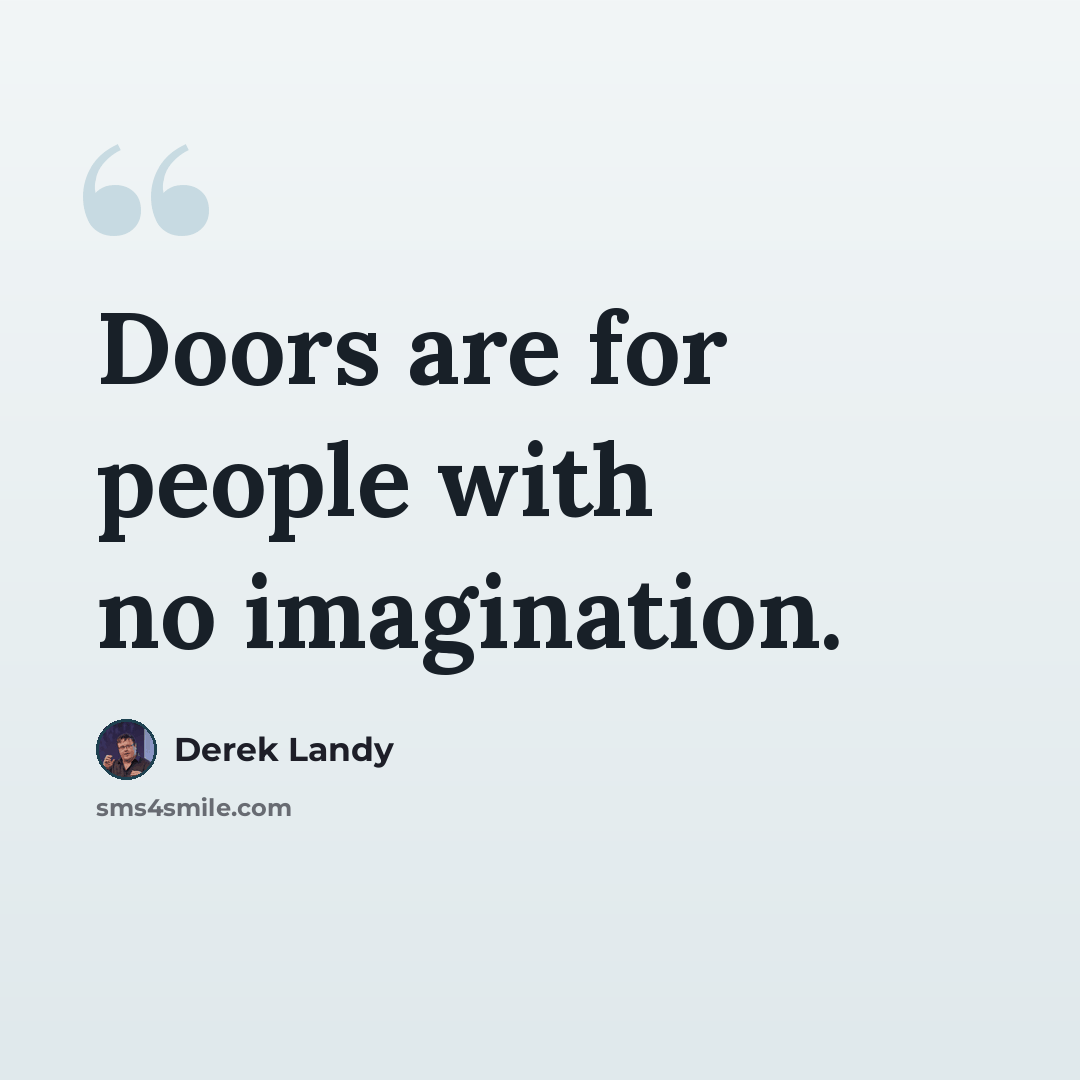 “Doors are for people with no imagination.” quote by Derek Landy