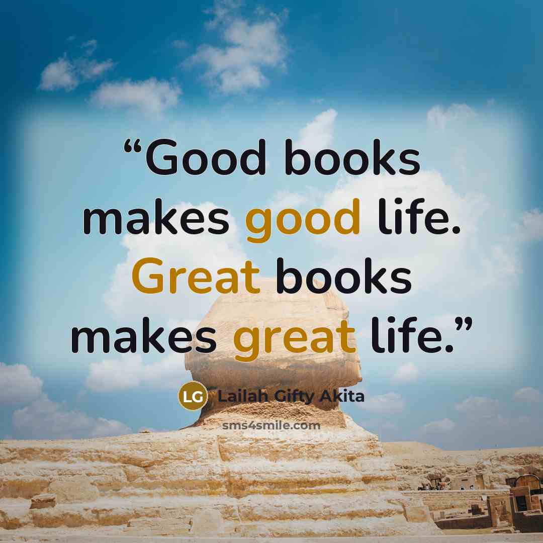 “Good books makes good life. Great books makes great life.” quote by Lailah Gifty Akita