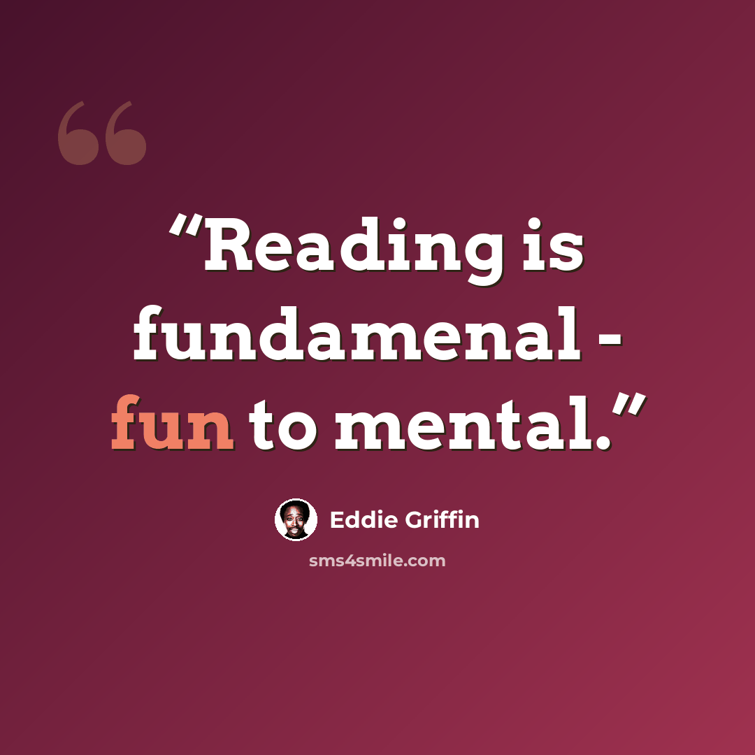 “Reading is fundamenal - fun to mental.” quote by Eddie Griffin
