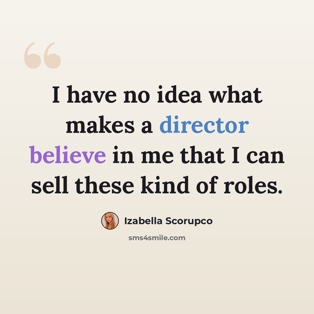 “I have no idea what makes a director believe in me that I can sell these kind of roles.” quote by Izabella Scorupco