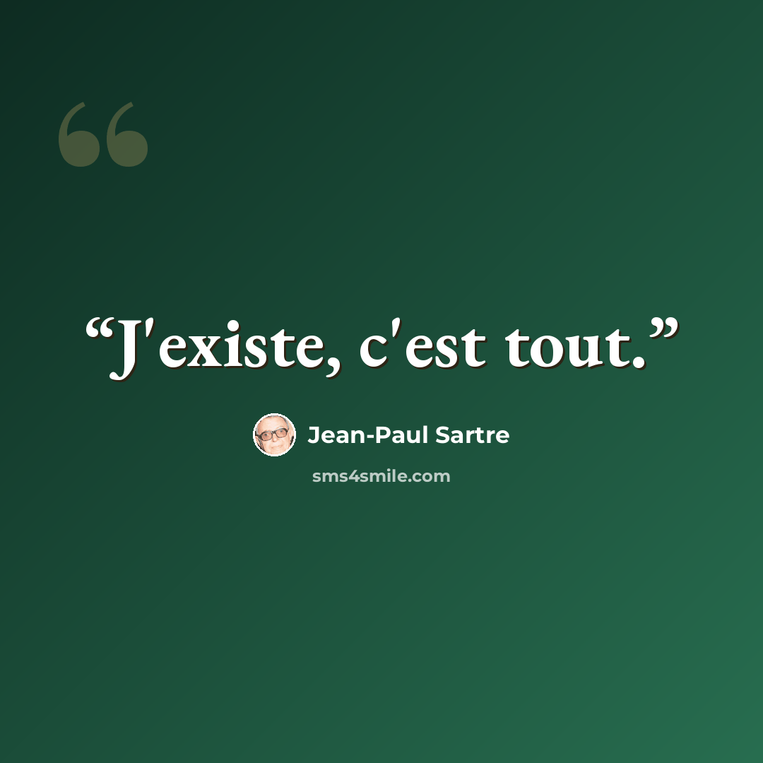 “J'existe, c'est tout.” quote by Jean-Paul Sartre