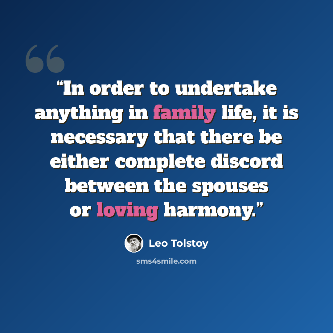 “In order to undertake anything in family life, it is necessary that there be either complete discord between the spouses or loving harmony.” quote by Leo Tolstoy