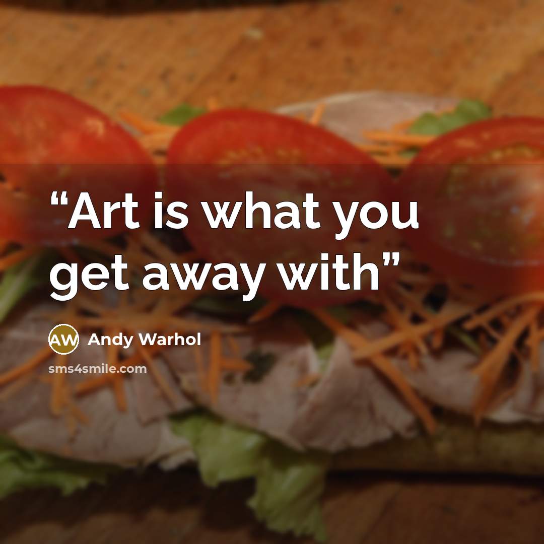 “Art is what you get away with” quote by Andy Warhol