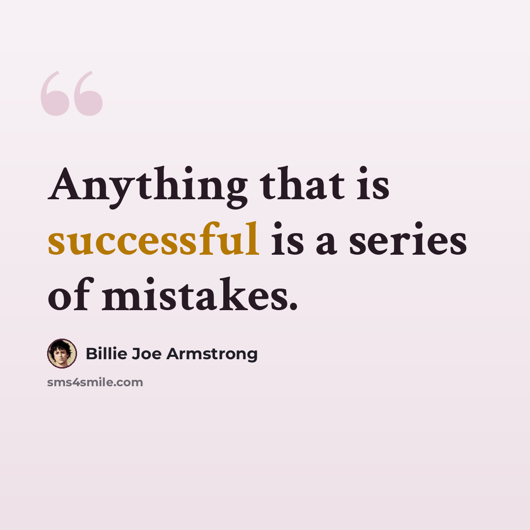 “Anything that is successful is a series of mistakes.” quote by Billie Joe Armstrong