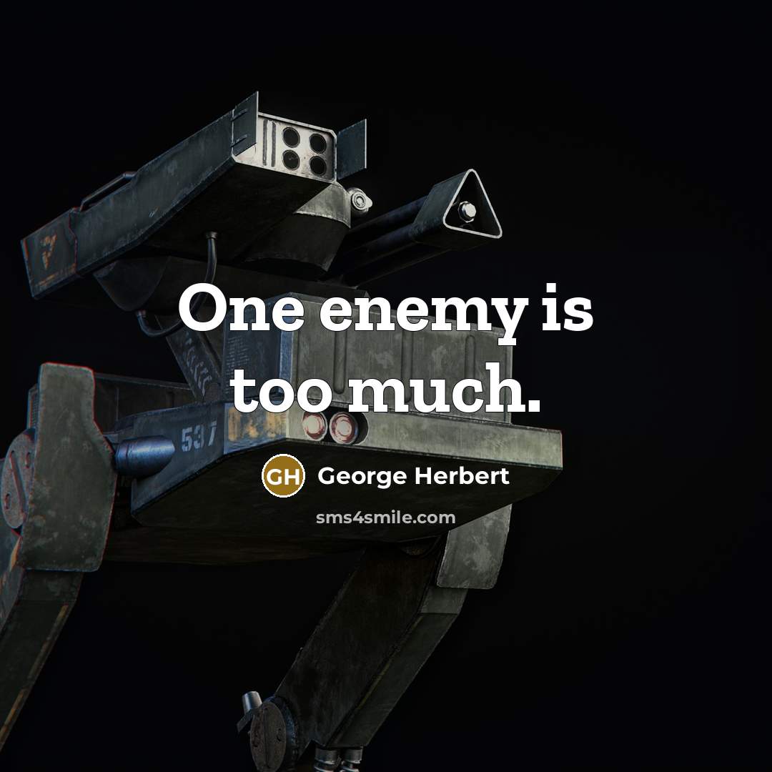 “One enemy is too much.” quote by George Herbert